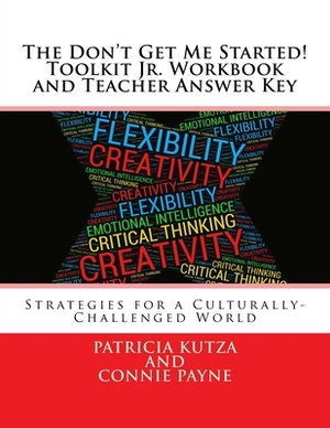 The Don't Get Me Started! Toolkit Jr. Workbook and Teacher Answer Key: Strategies for a Culturally-Challenged World by Connie Payne, Patricia Kutza