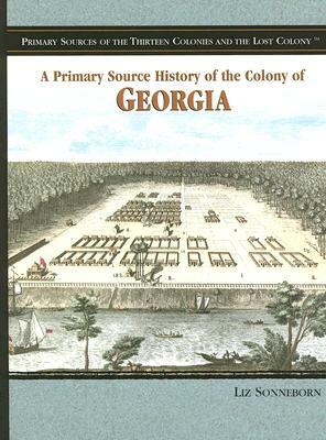 A Primary Source History of the Colony of Georgia by Liz Sonneborn