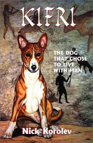 Kifri: The Dog That Chose to Live with Man by Nick Korolev