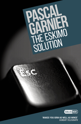 The Eskimo Solution: Shocking, Hilarious and Poignant Noir by Pascal Garnier