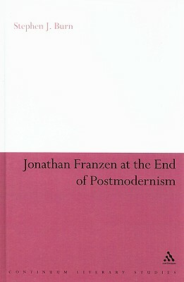Jonathan Franzen at the End of Postmodernism by Stephen J. Burn