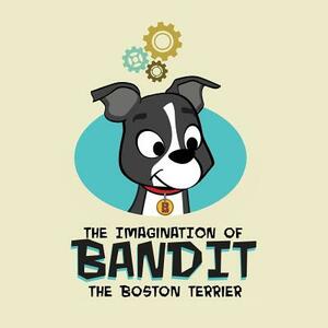 The Imagination of Bandit the Boston Terrier: Bandit vs. Vacuumonster by Amy Harlow