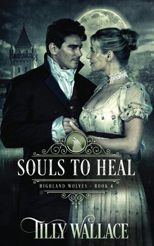 Souls to Heal by Tilly Wallace