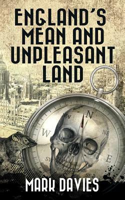 England's Mean And Unpleasant Land: The Second Apocalypse Novel by Mark Davies
