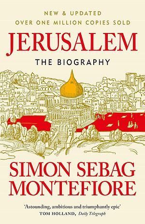 Jerusalem: The Biography by Simon Sebag Montefiore