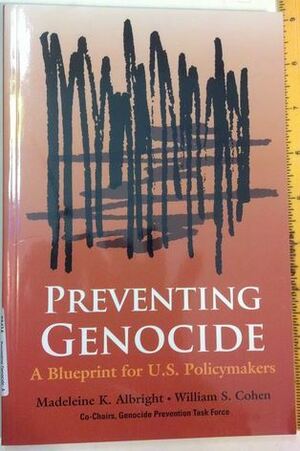 Preventing Genocide: A Blueprint for U.S. Policymakers by William S. Cohen, Madeleine K. Albright