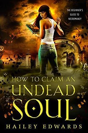 How to Claim an Undead Soul by Hailey Edwards