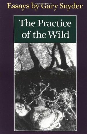 Practice of the Wild by Gary Snyder