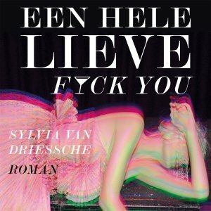 Een hele lieve fuck you by Sylvia van Driessche