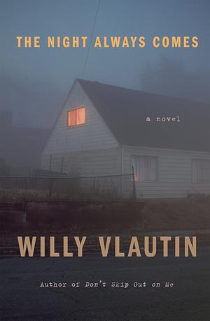 The Night Always Comes: A Novel by Willy Vlautin