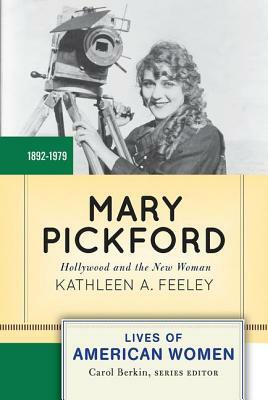 Mary Pickford: Hollywood and the New Woman by Kathleen A. Feeley