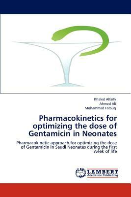 Pharmacokinetics for optimizing the dose of Gentamicin in Neonates by Mohammad Farouq, Khaled Alfaify, Ahmed Ali