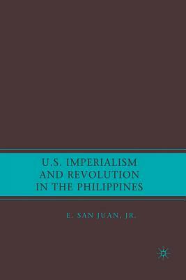 U.S. Imperialism and Revolution in the Philippines by E. San Juan Jr