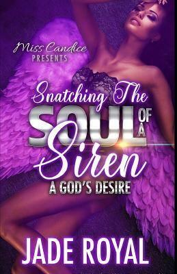 Snatching The Soul of a Siren: A God's Desire by Jade Royal