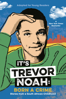 It's Trevor Noah: Born a Crime: Stories from a South African Childhood (Adapted for Young Readers) by Trevor Noah