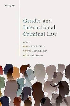 Gender and International Criminal Law by Susana SáCouto, Indira Rosenthal, Valerie Oosterveld