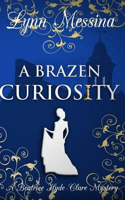 A Brazen Curiosity by Lynn Messina