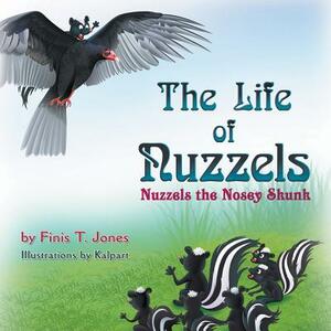 The Life of Nuzzels: Nuzzels the Nosey Skunk by Finis T. Jones