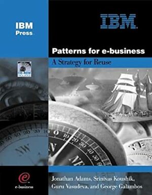 Patterns for e-Business: A Strategy for Reuse by Jonathan Adams, Guru Vasudeva, George Galambos, Srinivas Koushik