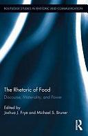 The Rhetoric of Food: Discourse, Materiality, and Power by Joshua Frye, Michael Bruner