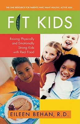 Fit Kids: Raising Physically and Emotionally Strong Kids with Real Food by Eileen Behan