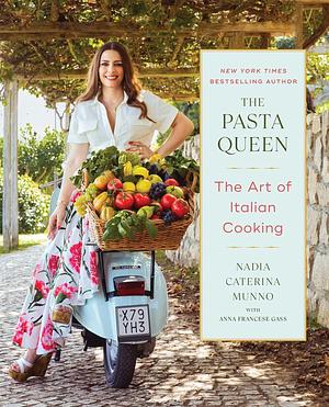 The Pasta Queen: The Art of Italian Cooking by Nadia Caterina Munno