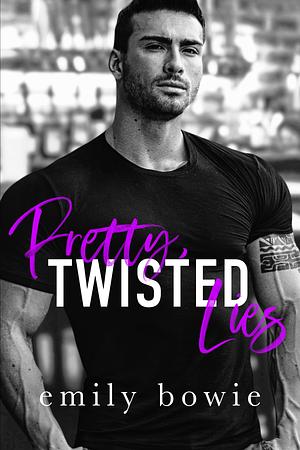 Pretty, Twisted Lies by Emily Bowie