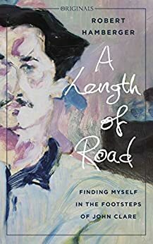 A Length of Road: Finding Myself in the Footsteps of John Clare by Robert Hamberger
