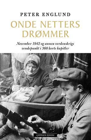Onde netters drømmer: november 1942 og annen verdenskrigs vendepunkt i 360 korte kapitler by Peter Englund