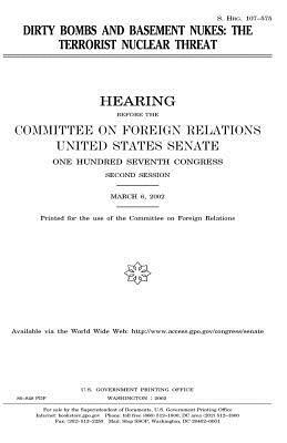 Dirty bombs and basement nukes: the terrorist nuclear threat by United States Congress, United States Senate, Committee on Foreign Relations