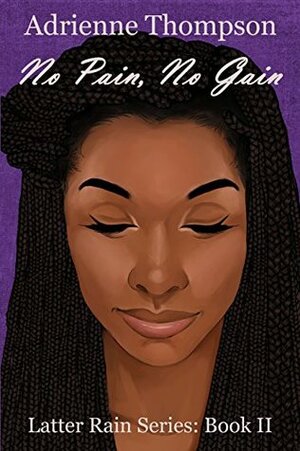 No Pain, No Gain (Latter Rain Book 2) by Adrienne Thompson