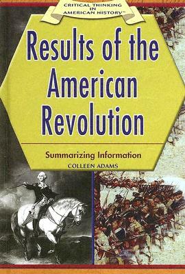 Results of the American Revolution: Summarizing Information by Colleen Adams