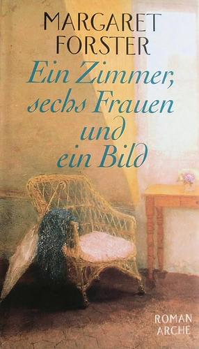 Ein Zimmer, sechs Frauen und ein Bild by Margaret Forster