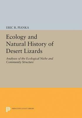 Ecology and Natural History of Desert Lizards: Analyses of the Ecological Niche and Community Structure by Eric R. Pianka