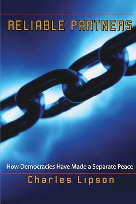 Reliable Partners: How Democracies Have Made a Separate Peace by Charles Lipson