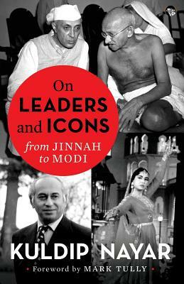 On Leaders and Icons: From Jinnah to Modi by Kuldip Nayar