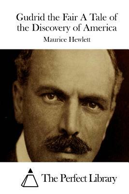 Gudrid the Fair A Tale of the Discovery of America by Maurice Hewlett