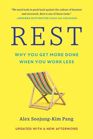 Rest: Why You Get More Done When You Work Less by Alex Soojung-Kim Pang