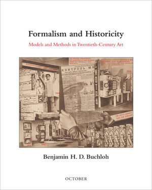 Formalism and Historicity: Models and Methods in Twentieth-Century Art by Benjamin H. D. Buchloh