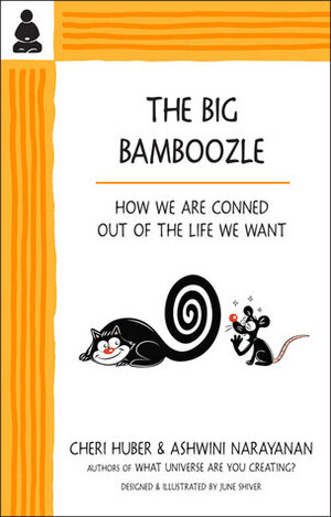 The Big Bamboozle: How We Are Conned Out of the Life We Want by Cheri Huber, Ashwini Narayanan