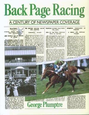 Back Page Racing: A Century of Newspaper Coverage by George Plumptre