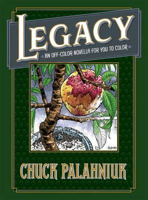 Legacy: An Off-Color Novella for You to Color by Chuck Palahniuk