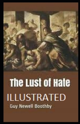 The Lust of Hate Illustrated by Guy Newell Boothby