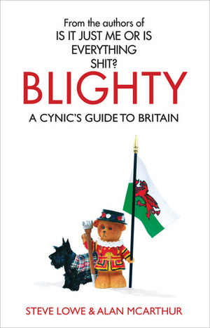 Blighty: A Cynic's Guide To Britain by Alan McArthur, Steve Lowe