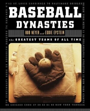 Baseball Dynasties: The Greatest Teams of All Time by Eddie Epstein, Rob Neyer