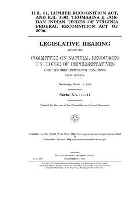 H.R. 31, Lumbee Recognition Act; & H.R. 1385, Thomasina E. Jordan Indian Tribes of Virginia Federal Recognition Act of 2009 by United St Congress, United States House of Representatives, Committee on Natural Resources (house)