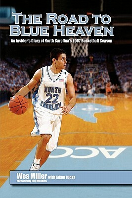 The Road to Blue Heaven: An Insider's Diary of North Carolina's 2007 Basketball Season by Wes Miller