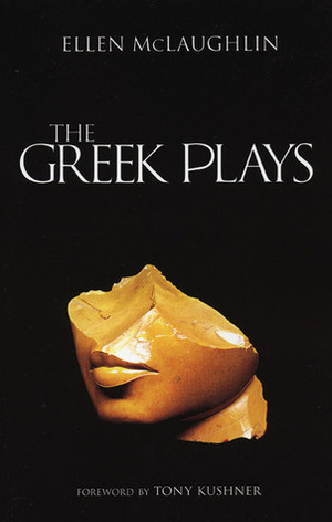 The Greek Plays by Sophocles, Ellen McLaughlin, Aeschylus, Euripides, Tony Kushner