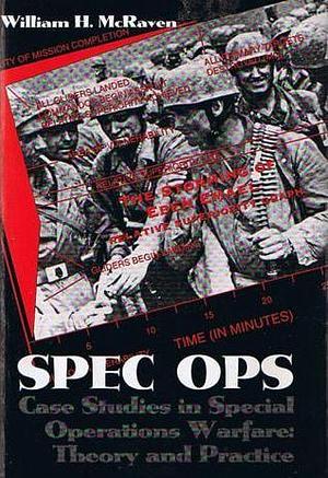 Spec Ops- Case Studies in Special Operations Warfare: Theory and Practice by William H. McRaven, William H. McRaven