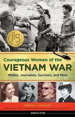 Courageous Women of the Vietnam War: Medics, Journalists, Survivors, and More by Kathryn J. Atwood